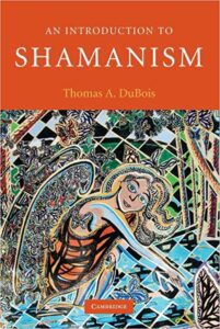 An Introduction to Shamanism by Thomas A. Dubois